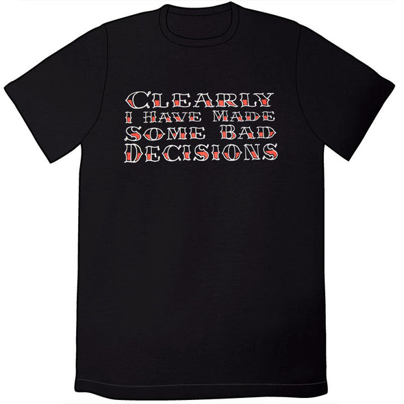 Clearly I Have Made Some Bad Decisions Shirt Shirts Brunetto   