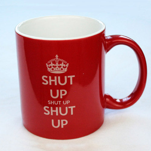 SHUT UP sʜᴜᴛ ᴜᴘ SHUT UP Mug *LAST CHANCE* Liquid Holders Bargainmugs   