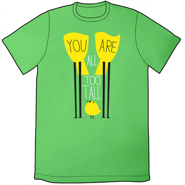 You Are All Too Tall Shirt *LAST CHANCE* Shirts John Allison