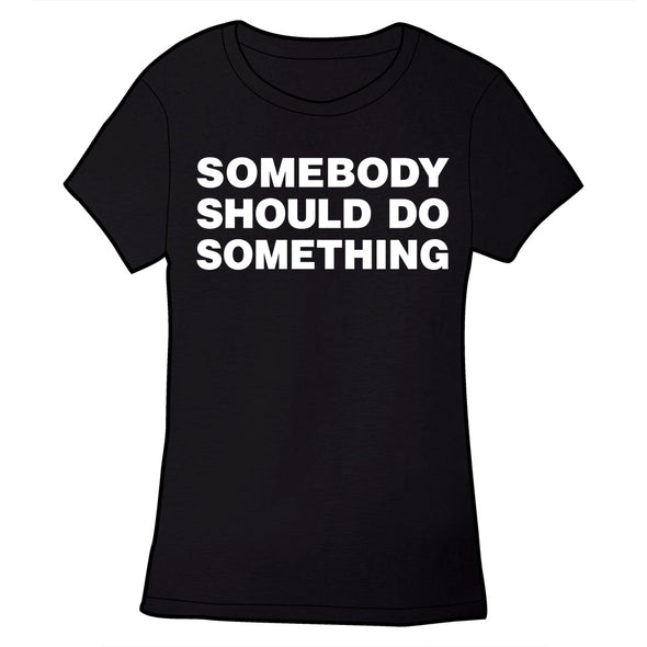 Somebody Should DO Something Shirt Shirts Brunetto Ladies Small  