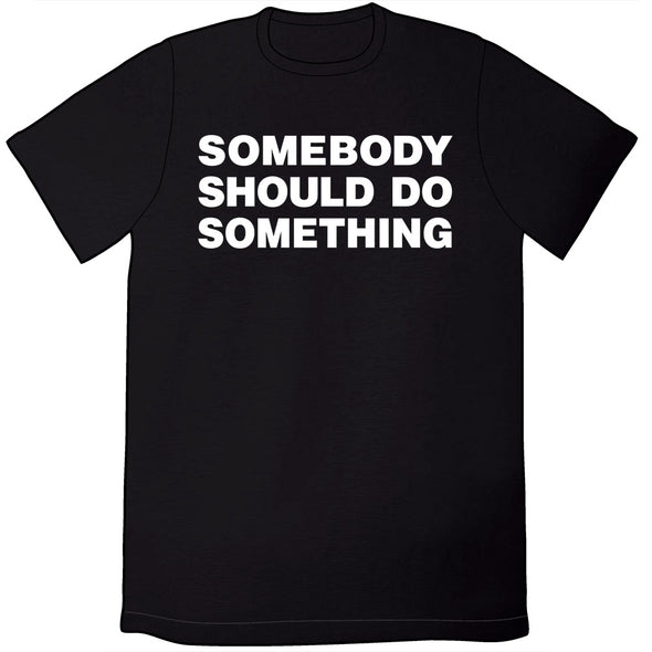 Somebody Should DO Something Shirt Shirts Tom Tomorrow Mens/Unisex Small