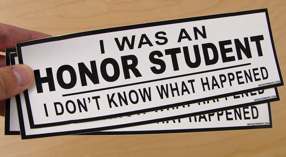 I Was An Honor Student, I Don't Know What Happened (Set of 3 Bumper Stickers) Stickers WON   