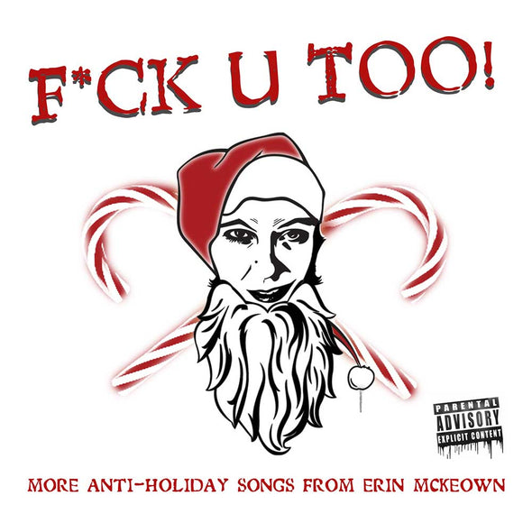 F*CK THAT! Anti-Holiday Album and Hymnal (rev. 2024) Music Erin McKeown F*ck U Too! 2024 Digital EP (3.99)  