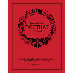 F*CK THAT! Anti-Holiday Album and Hymnal (rev. 2024) Music Erin McKeown F*ck That! Anti-Holiday Hymnal Rev. 2nd Edition Physical (25.00)  