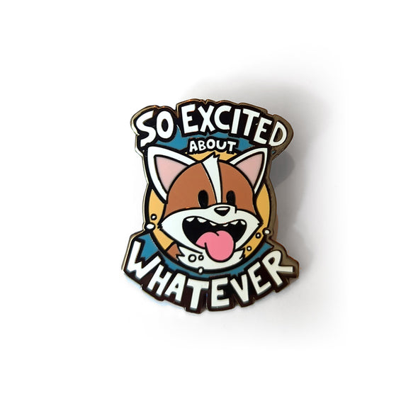 So Excited About Whatever Pin Pins and Patches Sam Logan