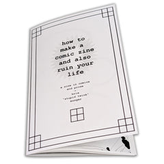 How to Make a Comic Zine and Also Ruin Your Life Zine