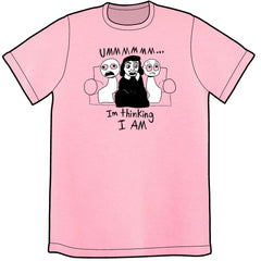 I'm Thinking I AM Shirt Pre-Order