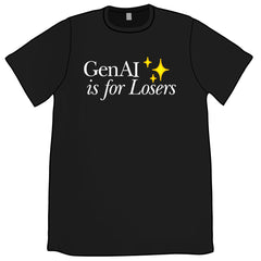 GenAI is for Losers Shirt ✨ PRE-ORDER