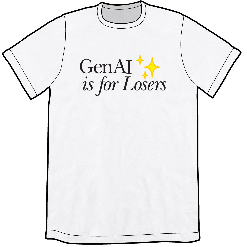 GenAI is for Losers Shirt ✨ PRE-ORDER