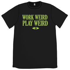Work Weird Play Weird Shirt PRE-ORDER