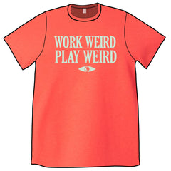 Work Weird Play Weird Shirt PRE-ORDER