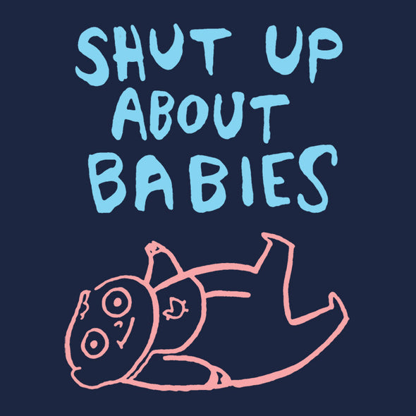 Shut Up About Babies Shirt Shirts Brunetto   