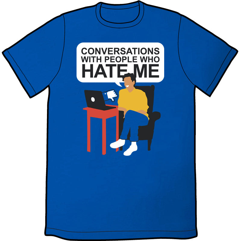Conversations with People Who Hate Me Shirt Shirts Brunetto   