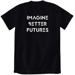 Imagine Better Futures Shirt Shirts Cyberduds Black Unisex Small 