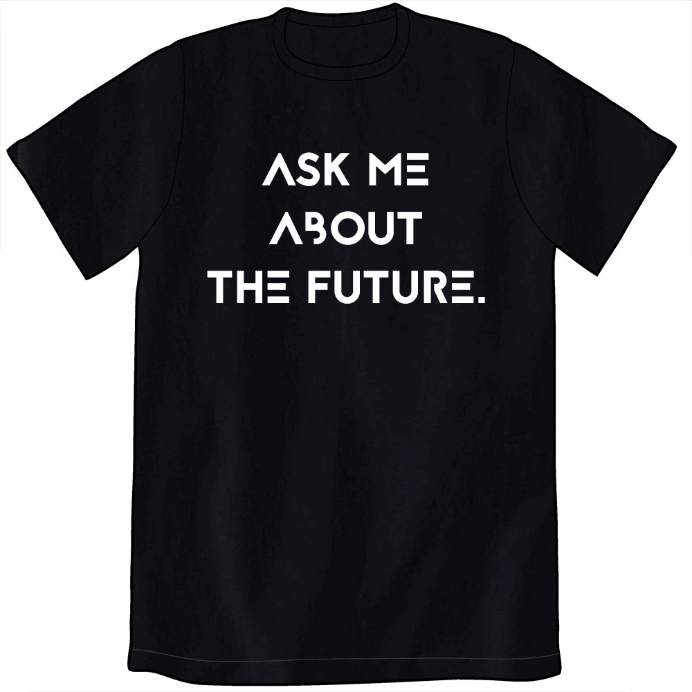 Ask Me About The Future Shirt Shirts Cyberduds   