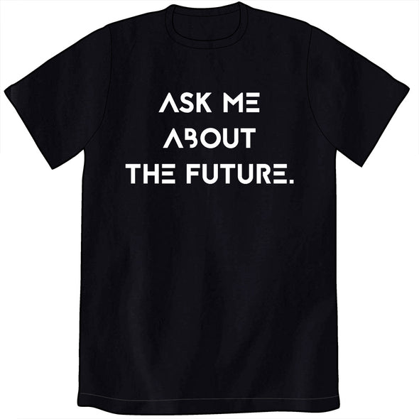 Ask Me About The Future Shirt Shirts Cyberduds   