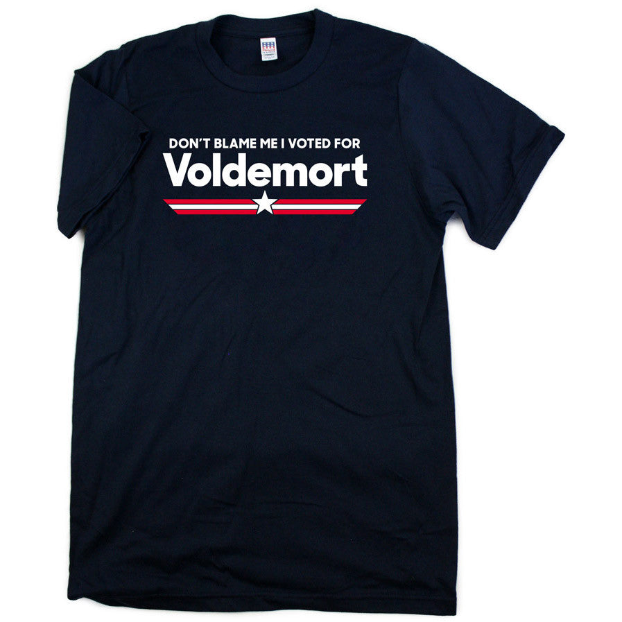 Don't Blame Me I Voted For Voldemort Shirt *LAST CHANCE* Shirts Brunetto   