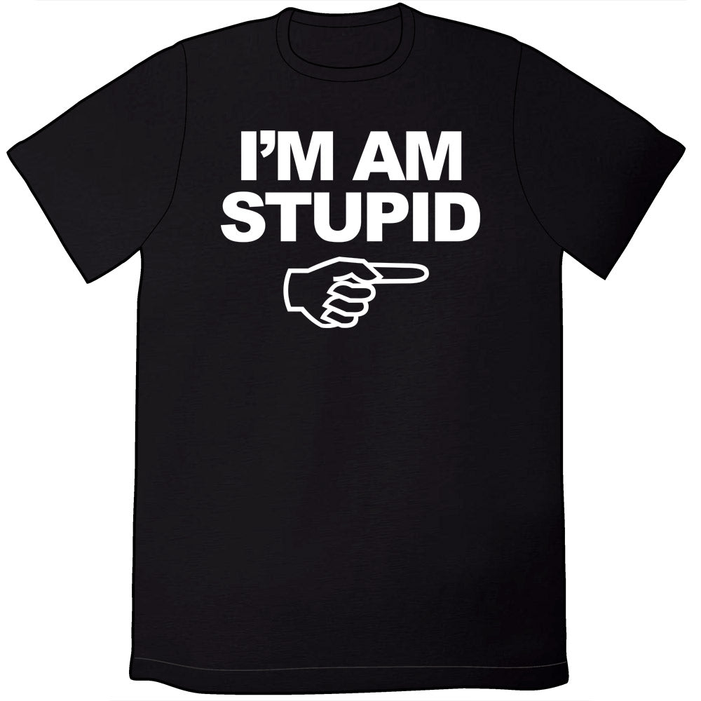 I'm Am Stupid Shirt *LAST CHANCE* Shirts Brunetto Unisex Small  