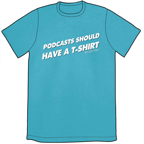 Podcasts Should/n't Have a T-Shirt Shirt *LAST CHANCE* Shirts Brunetto   