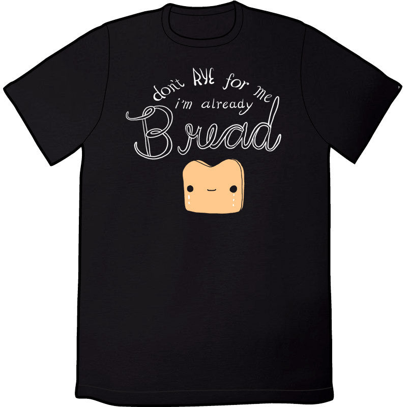 Don't Rye For Me Shirt Shirts Brunetto   