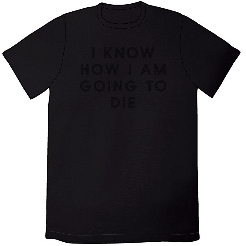 I Know How I Am Going To Die Shirt Shirts Brunetto   