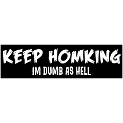 Keep Honking Stickers Stickers Stickermule Dumb As Hell - Big  