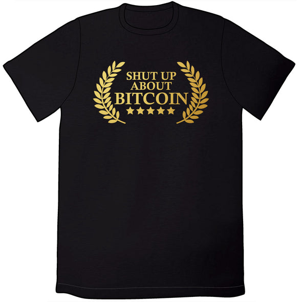 Shut Up About Bitcoin Shirt Shirts Cyberduds Mens/Unisex Small  