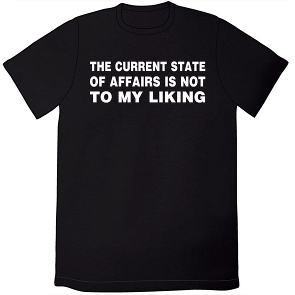 The Current State of Affairs Is Not to My Liking Shirt Shirts Brunetto Mens/Unisex Small  