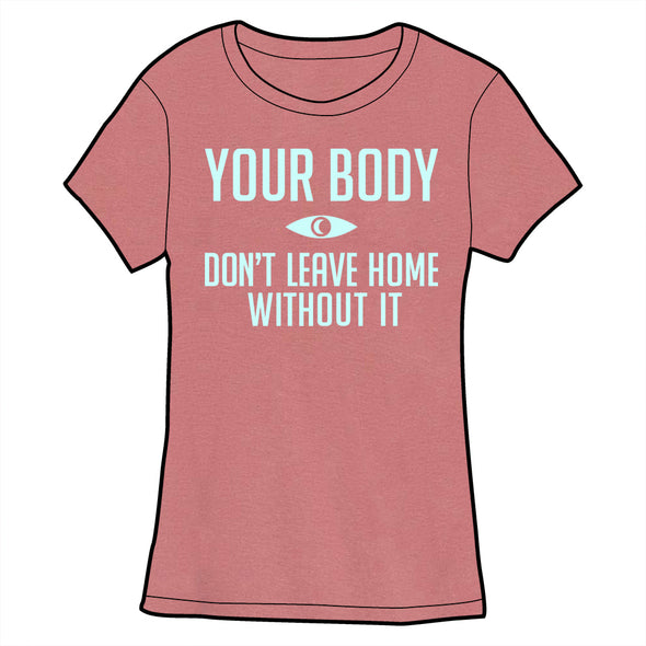 Your Body: Don't Leave Home Without It Shirt Shirts Brunetto   