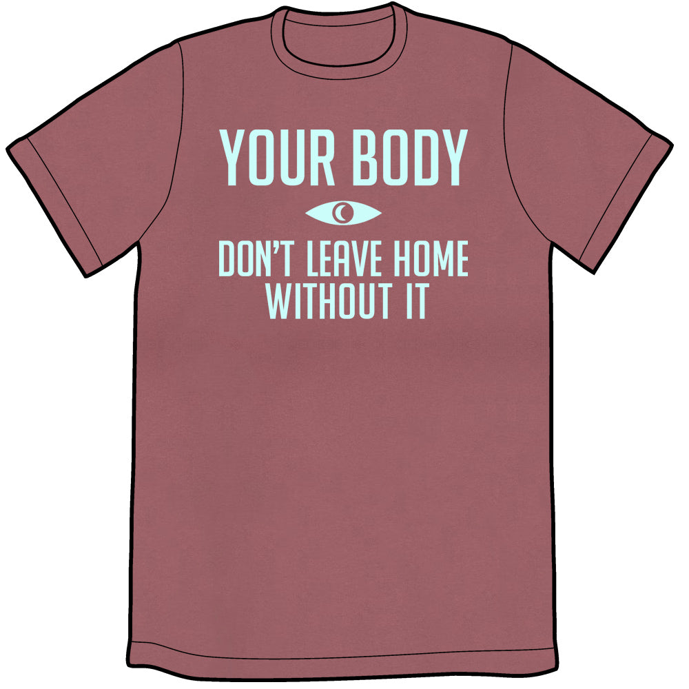 Your Body: Don't Leave Home Without It Shirt Shirts Brunetto Unisex Small  